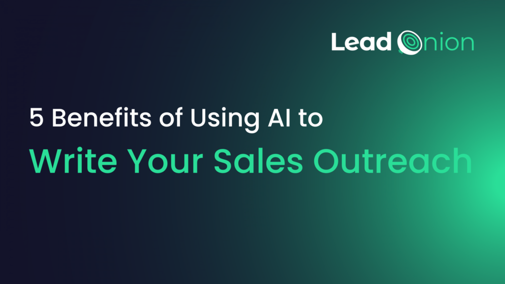 5 Benefits of Using AI to Write Your Sales Outreach